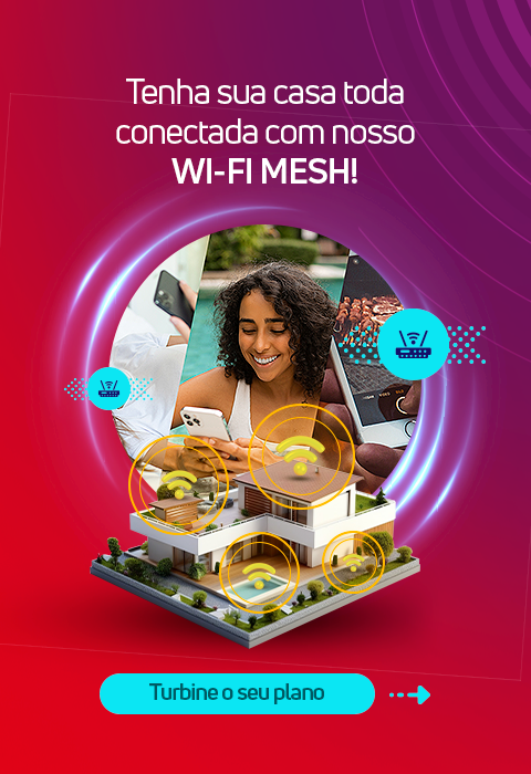 Tenha sua casa toda conectada com nosso Wi-Fi Mesh